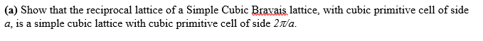 Solved Show that the reciprocal lattice of a Simple Cubic | Chegg.com