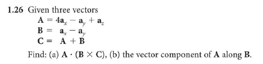 Solved 1.26 Given Three Vectors A. C= A+B Find: (a) A·(B C), | Chegg.com