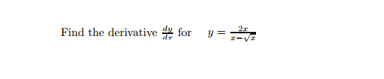 Solved Find the derivative for dy/dx for y= 2x/x- root x | Chegg.com