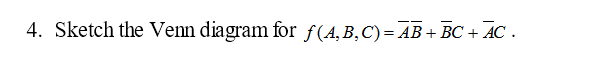 Solved Sketch The Venn Diagram For F(A, B, C) = A Bar B Bar+ | Chegg.com