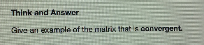 Solved Give an example of the matrix that is convergent.