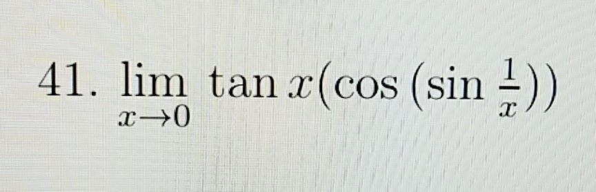 Solved lim_x rigtharrow 0 tan x(cos (sin 1/x)) | Chegg.com
