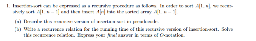 Solved Insertion-sort can be expressed as a recursive | Chegg.com