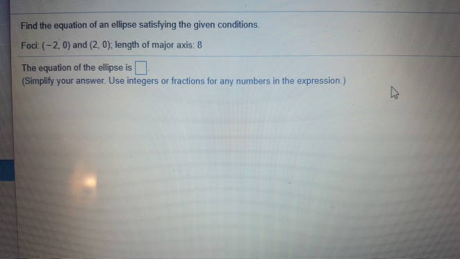 Solved Find the equation of an ellipse satisfying the given | Chegg.com