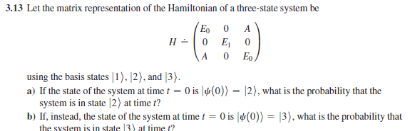 Solved 3.13 Let the matrix representation of the Hamiltonian | Chegg.com