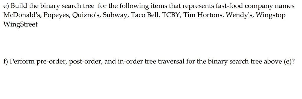 Solved e) Build the binary search tree for the following | Chegg.com