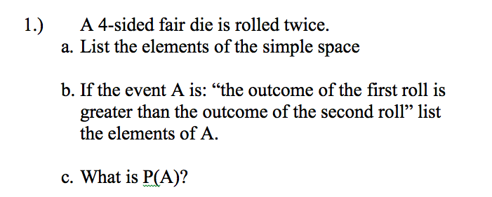 Solved 1.)A 4-sided fair die is rolled twice. a. List the | Chegg.com
