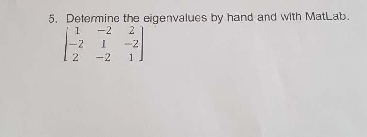 Solved 5. Determine the eigenvalues by hand and with MatLab. | Chegg.com