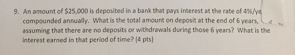 Solved 9 An Amount Of 25 000 Is Deposited In A Bank That Chegg