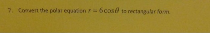 Solved Convert the polar equation r = 6 cos theta to | Chegg.com