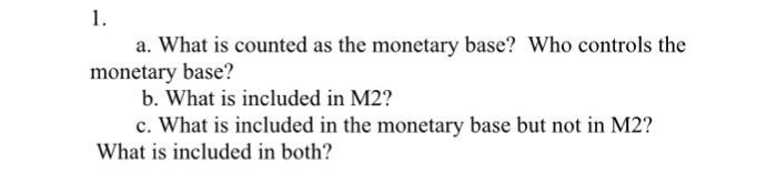 Solved What Is Counted As The Monetary Base Who Controls Chegg