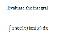 Solved Evaluate The integral x sec(x) tan(x) dx | Chegg.com