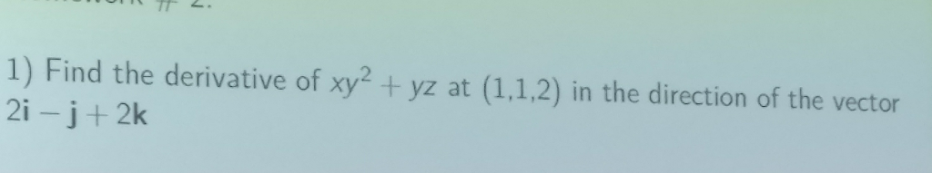 Solved Find The Derivative Of Xy 2 Yz At 1 1 2 In The Chegg