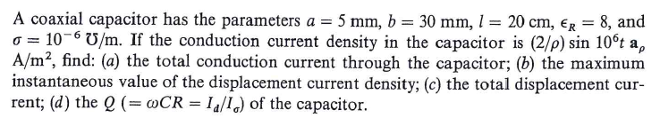 Solved A coaxial capacitor has the parameters a - 5 mm, b 30 | Chegg.com