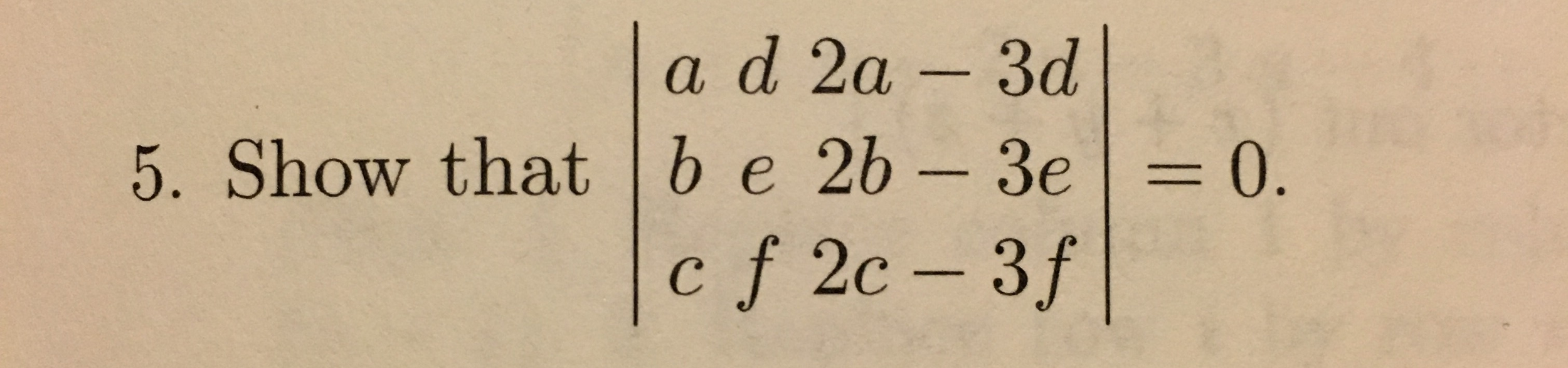 Solved Show That |a B C D E F 2a - 3d 2b -3e 2c - 3f| = 0. | Chegg.com