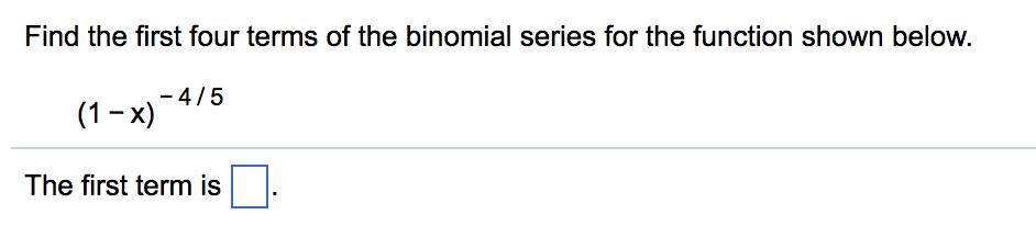 Solved Find the first four terms of the binomial series for | Chegg.com
