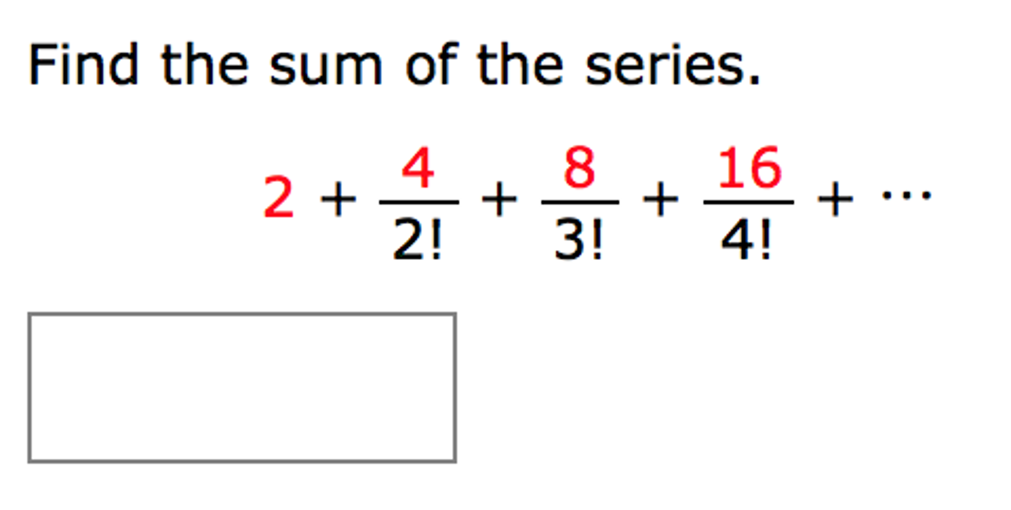 Solved: Find The Sum Of The Series. 2 + 4/2! + 8/3! + 16/4... | Chegg.com What Is The Sum Of 8 And 4