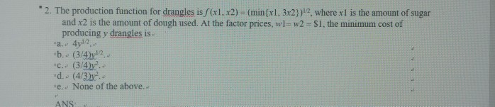 Solved . 2. The production function for drangles is (x1, | Chegg.com