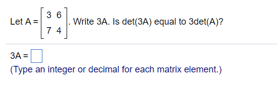 Solved 3 6 7 4 Let A- Write 3A. Is det(3A) equal to 3det(A)? | Chegg.com