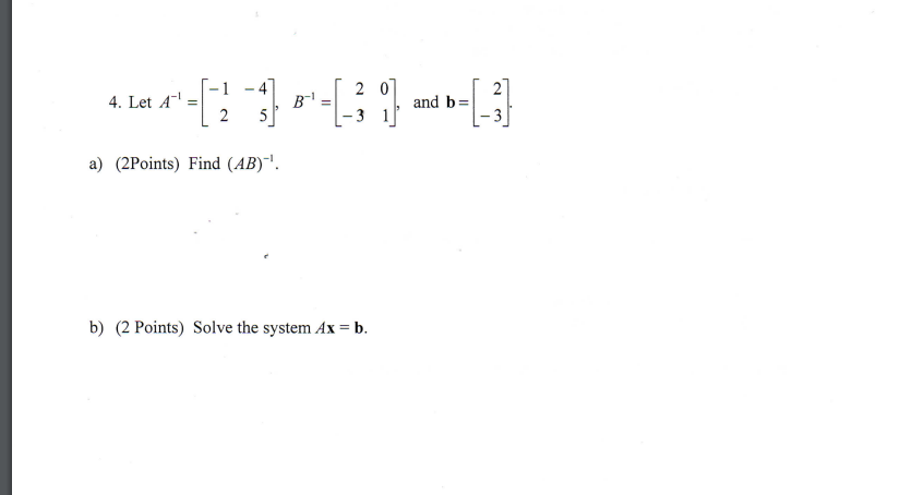 Solved Let A^-1=[-1 2 -4 5], B^-1 = [2 -3 0 1], And B=[2 | Chegg.com