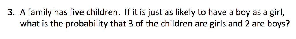 Solved 3. A family has five children. If it is just as | Chegg.com