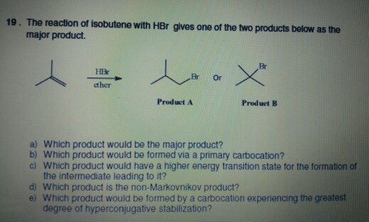 Solved: 19. The Reaction Of Isobutene With HBr Gives One O... | Chegg.com