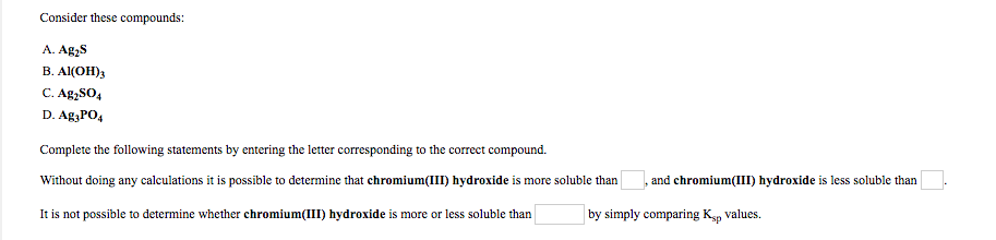 Solved Consider These Compounds A Ag2s B Al Oh 3 C Ag2so4 Chegg Solved Consider These Compounds A Ag2s B Al Oh 3 C Ag2so4 Chegg