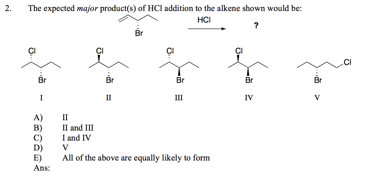 Solved The expected major product(s) of HCl addition to the
