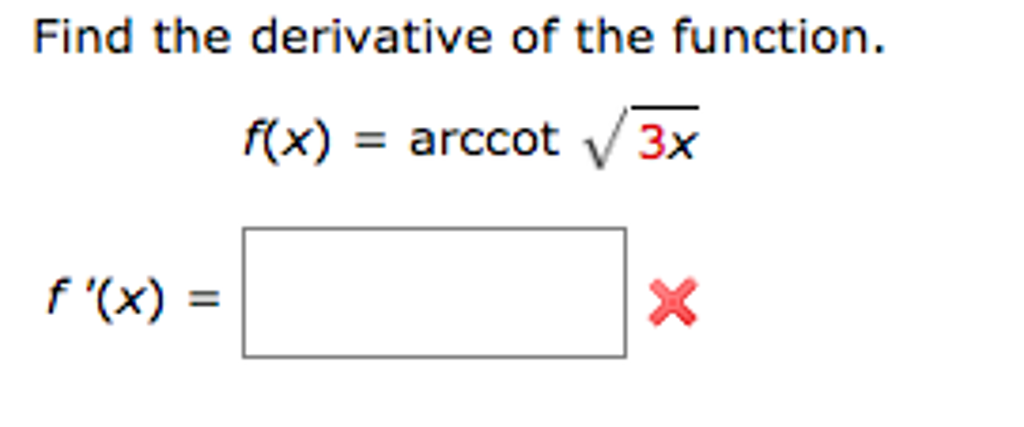 Solved Find the derivative of the function. f(x) = arccot | Chegg.com