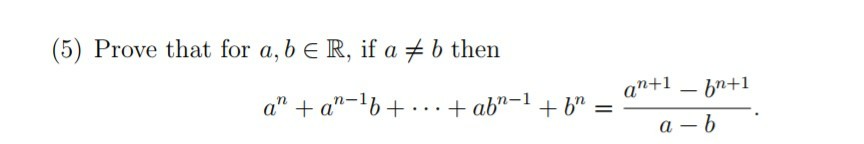 Solved (5) Prove That For A, B E R, If A B Then An+i-bn+1 | Chegg.com