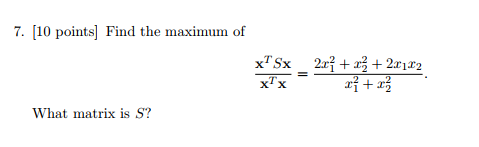Solved 7. [10 points] Find the maximum of What matrix is S? | Chegg.com