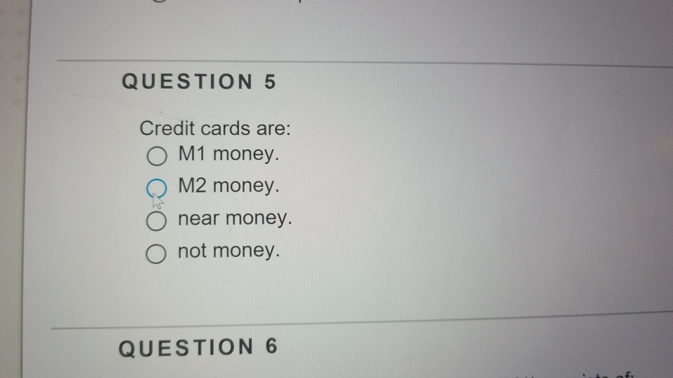 Solved QUESTION 5 Credit cards are O M1 money M2 money O