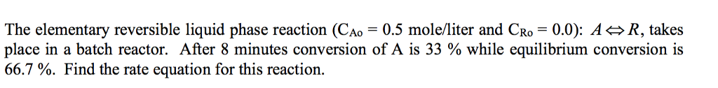 Solved The elementary reversible liquid phase reaction (C_Ao | Chegg.com
