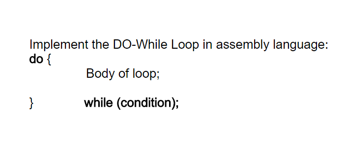 Solved Implement the DO-While Loop in assembly language: do | Chegg.com