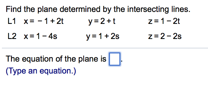 Solved Find the plane determined by the intersecting lines. | Chegg.com