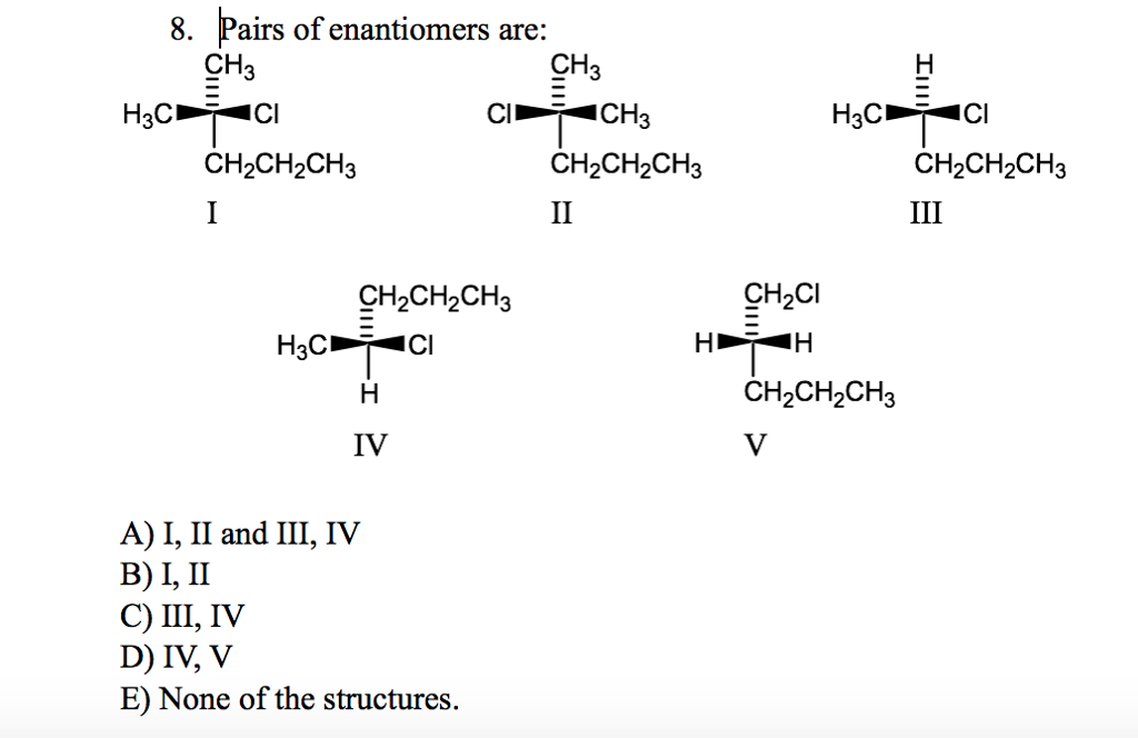 Solved Pairs of enantiomers are A) I, II and III, IV B) I, | Chegg.com