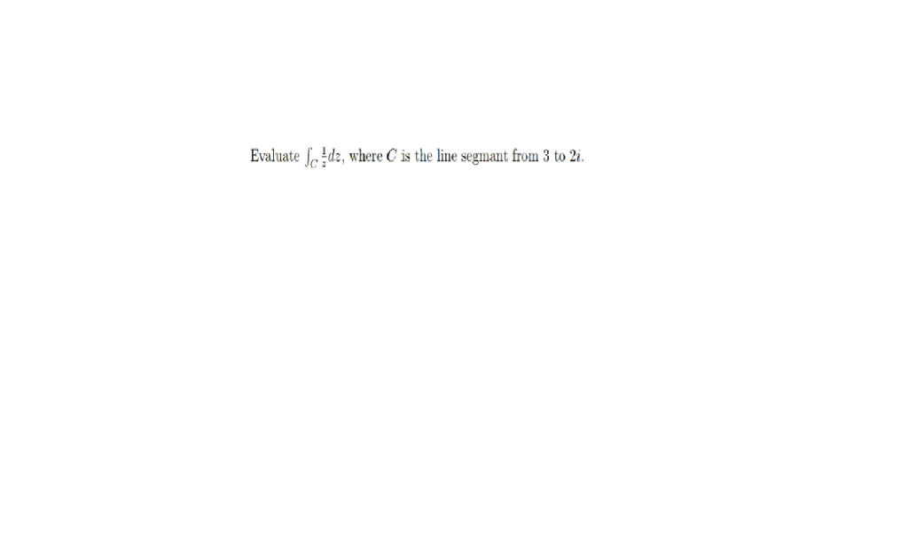 Solved Evaluate Dz Where C Is The Line Segnant From 3 To 2 Chegg