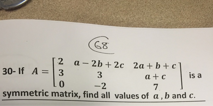Solved If A = [2 a - 2b + 2c 2a + b + c 3 3 a + c 0 -2 7] | Chegg.com