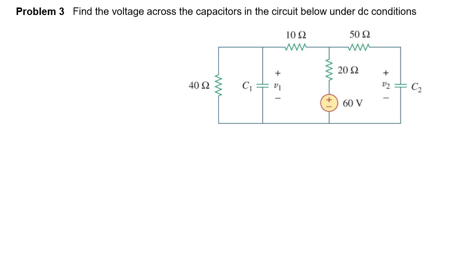 Solved Find the voltage across the capacitors in the circuit