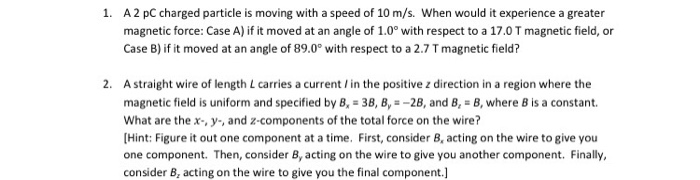 Solved 1. A 2 pC charged particle is moving with a speed of | Chegg.com