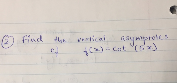 Solved Find the vertical asymptotes of f(x) = cot (5x) | Chegg.com