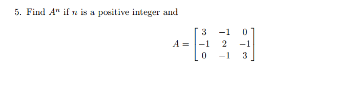 Solved Find A^n if n is a positive integer and A = [3 -1 0 | Chegg.com