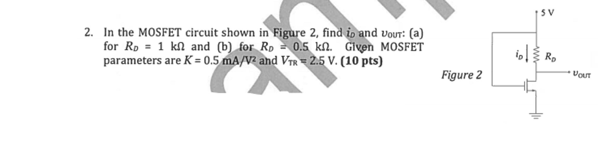 Solved In the MOSFET circuit shown in Figure 2, find i_D and | Chegg.com