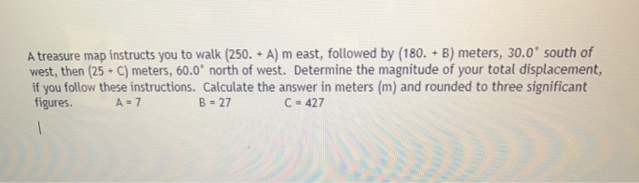 Solved A treasure map instructs you to walk (250. + A) m | Chegg.com