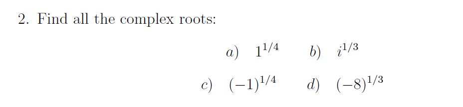 Solved 2. Find All The Complex Roots: A) 11/4b /3 E) (-1)1/4 | Chegg.com