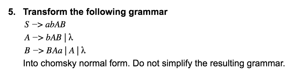 Solved 5. Transform The Following Grammar S-abAB Into | Chegg.com