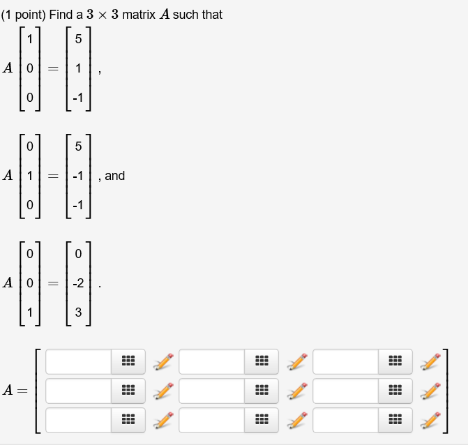 Solved Find A 3 Times 3 Matrix A Such That A 1 0 0 5 Chegg Solved Find A 3 Times 3 Matrix A Such That A 1 0 0 5 Chegg