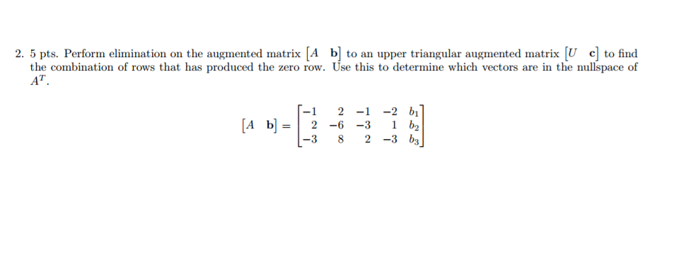 Solved Perform elimination on the augmented matrix [A b] to | Chegg.com