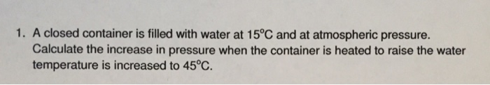 Solved A closed container is filled with water at 15 degree | Chegg.com