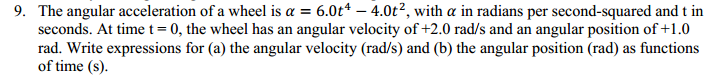 Solved The angular acceleration of a wheel is alpha = 6.0t^4 | Chegg.com